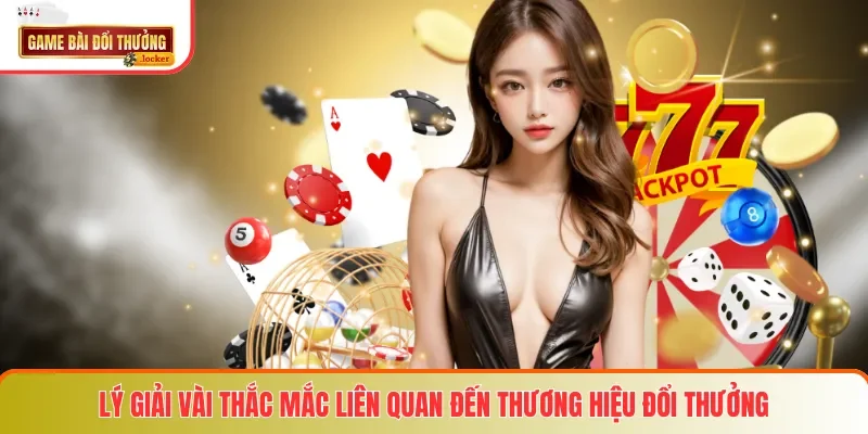 Lý giải vài thắc mắc liên quan đến thương hiệu đổi thưởng