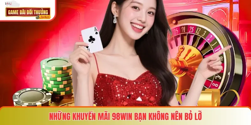 Những khuyến mãi 98win bạn không nên bỏ lỡ