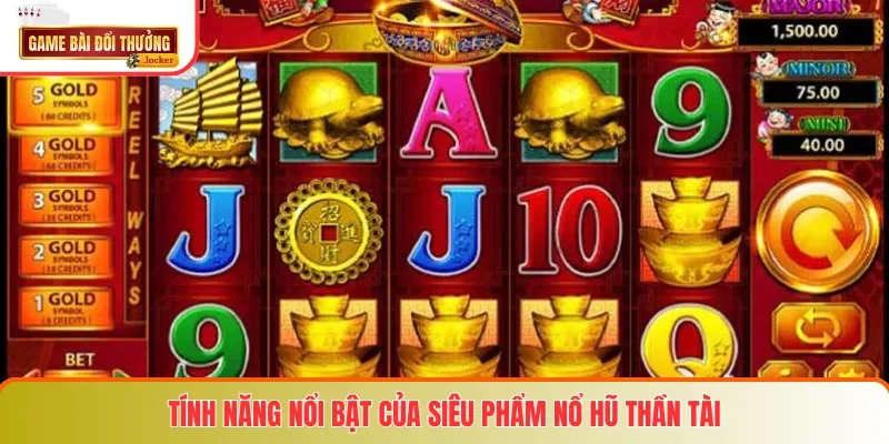 Tính năng nổi bật của siêu phẩm Nổ Hũ Thần Tài
