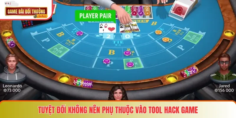 Tuyệt đối không nên phụ thuộc vào tool hack game